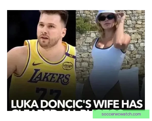 东契奇回应前任诉求指控其企图索取更高抚养费